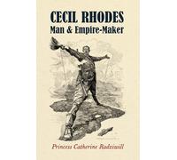 Cecil Rhodes: Man & Empire-Maker