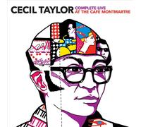 CECIL TAYLOR - COMPLETE LIVE AT THE CAF‚ MONTMARTRE NEW CD