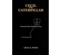 Cecil the catterpiller: Chasing the ball, finding my wings