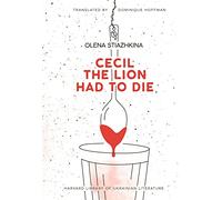 Cecil the Lion Had to Die (Harvard Library of Ukrainian Literature)