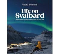 Cecilia Blomdahl - Life on Svalbard Finding Home on a Remote Island - K245z