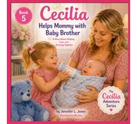 Cecilia Helps Mommy with Baby Brother (Cecilia's Big Sister Adventures)