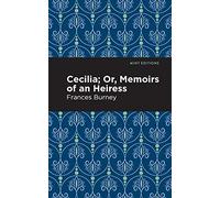 Cecilia; Or, Memoirs of an Heiress (Mint Editions (Women Writers))