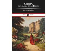 Cecilia, or Memoirs of an Heiress: Volume I: A Classic Novel of Love, Fortune, and Society