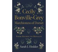 Cecily Bonville-Grey - Marchioness of Dorset: From Riches to Royalty