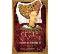 Cecily Neville: Mother of Richard III