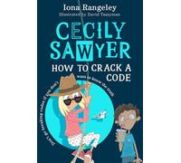 Cecily Sawyer: How to Crack a Code: An Unputdownable and Whip-Smart Spy Mystery for Children