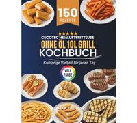 Cecotec Heißluftfritteuse ohne Öl 10L Grill Kochbuch: Knusprige Vielfalt für jeden Tag