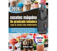 cecotec máquina De granizado heladera Libro de cocina para principiantes: La Guía Más Completa para Cecotec Twist&Ice 2600 Slushie Machine con Recetas ... Congelados para Refrescar Tus Días de V