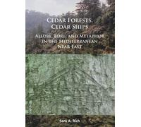 Cedar Forests, Cedar Ships : Allure, Lore, and Metaphor in the Mediterranean Near East