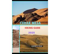 CEDAR MESA HIKING GUIDE 2025 (Wanderlust Diaries 2025)