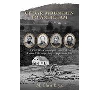 Cedar Mountain to Antietam : A Civil War Campaign History of the Union XII Corps, July - September 1862