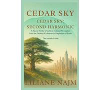 Cedar Sky & Cedar Sky: Second Harmonic: A Neuro-Thriller of Lattice-Induced Perception from the Cedars of Lebanon to the Megacities of Earth. Two novels in one