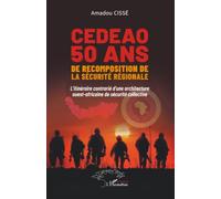 CEDEAO 50 ans de recomposition de la sécurité régionale: L’itinéraire contrarié d’une architecture ouest-africaine de sécurité collective