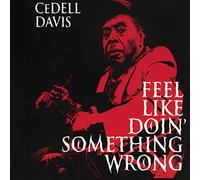 CEDELL DAVIS - Feel Like Doin' Something Wrong