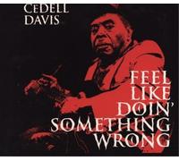 CEDELL DAVIS - Feel Like Doin' Something Wrong