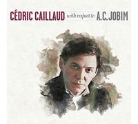 Cédric Caillaud Trio - With Respect to A.C. Jobim