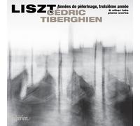 Cedric Tiberghien - Liszt: Annees de pèlerinage, troisième annee & Other Late Piano Works - Hyperion