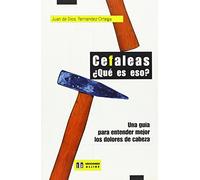 Cefaleas. Que Es Eso? - Una Guia Para Entender: Una guía para entender mejor los dolores de cabeza