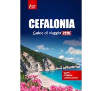CEFALONIA Guida di viaggio 2026: Esplora spiagge, villaggi, sentieri escursionistici e cultura greca con idee di itinerario per la tua vacanza nelle Isole Ionie