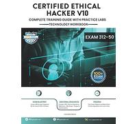 CEH v10: EC-Council Certified Ethical Hacker Complete Training Guide with Practice Labs: Exam: 312-50