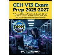 CEH V13 Exam Prep 2025-2027: AI-Powered Mastery, The Ultimate Guide to CEH v13 - From Recon to Real-World Defense in 2026-2027 with 1000+ Questions and Answers Explained