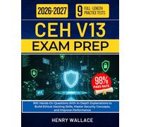 CEH V13 EXAM PREP 2026-2027: 900 Hands-On Questions With In-Depth Explanations to Build Ethical Hacking Skills, Master Security Concepts, and Improve Performance