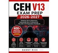 CEH V13 Exam Prep 2026-2027: Thinking Like an Adversary, Defending Like a Professional: The CEH V13 Preparation Handbook
