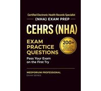 CEHRS (NHA) Exam Prep Question Bank | Certified Electronic Health Records Specialist: 200+ Practice Questions with Answers & Rationales - Updated 2026 Edition