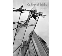 Ceiling of Sticks (The Raz/Shumaker Prairie Schooner Book Prize in Poetry)