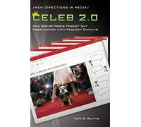 Celeb 2.0: How Social Media Foster Our Fascination with Popular Culture (New Directions in Media)