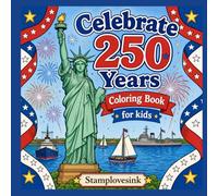 Celebrate 250 Years Coloring Book for Kids: A Fun Patriotic Kids’ Coloring Book with 15 Single-Sided Pages Featuring American Symbols, Fireworks, Liberty, History & Celebration