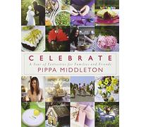 Celebrate: A Year of Festivities for Families and Friends