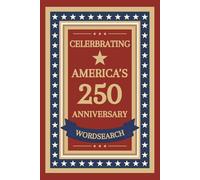 Celebrate America 250 Anniversary Word Search: Journey Through America's History From The Revolutionary War To Modern Times | USA Birthday Puzzle Book ... States | National Parks | Semiquincentennial