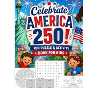 Celebrate America 250! Fun Puzzle & Activity Book for Kids: Semiquincentennial America 250th Anniversary: 200+ Puzzles, Mazes, Word Games, and Matching