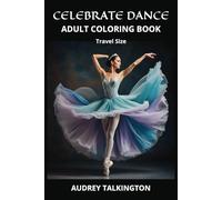 Celebrate Dance: 6 X 9 Travel-Size Adult Coloring Activity Book for Dance Lovers of All Ages (The Celebrate Collection: Adult Coloring Books for Joyful Living)