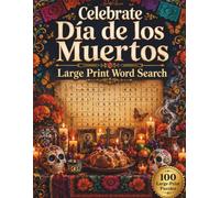 Celebrate Día de los Muertos: 100 Large-Print Word Searches Celebrating Mexican Traditions, Ofrendas, Sugar Skulls, Marigolds, Mariachi Music, and Cultural Heritage