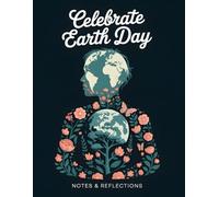 Celebrate Earth Day Notes & Reflections: 120-Page Lined Journal for Nature Lovers, Writers & Environmental Thinkers