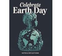 Celebrate Earth Day: Notes & Reflections - Born From Earth: 120-Page Lined Journal for Nature Lovers & Environmental Thinkers