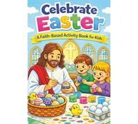 Celebrate Easter: A Faith-Based Activity Book for Kids: 75 Double-Sided Easter Activities for Faith-Filled Fun | Celebrating Easter Through Faith, ... x 9 Easter Activity Book (Kids Holiday Books)