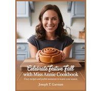 Celebrate Festive Fall with Miss Annie Cookbook: Cozy Recipes and Joyful Moments to Warm Your Season
