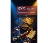 Celebrate High School Graduation!: A Joyful Journey into the Cap & Gown Tradition