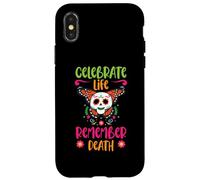 Celebrate Life Remember Death Dia De Los Muertos Case for iPhone X/XS