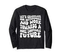 Celebrate Our Differences Work Towards an Equitable Future Long Sleeve T-Shirt