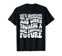 Celebrate Our Differences Work Towards an Equitable Future T-Shirt