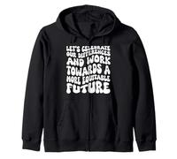 Celebrate Our Differences Work Towards An Equitable Future Zip Hoodie