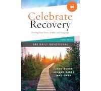 Celebrate Recovery 365 Daily Devotional, 35th Anniversary Edition: Healing from Hurts, Habits, and Hang-Ups (365 Devotions for Strength and Encouragement on the Road to Addiction Recovery)