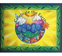 Celebrate the Earth ^hardcover]: Psalm 104 - Retold and Illustrated by Dorrie Papademetriou