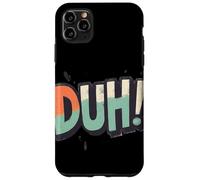 Celebrate Wit with this Duh Speech Graphic Case for iPhone 11 Pro Max