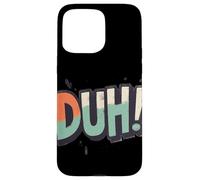 Celebrate Wit with this Duh Speech Graphic Case for iPhone 15 Pro Max